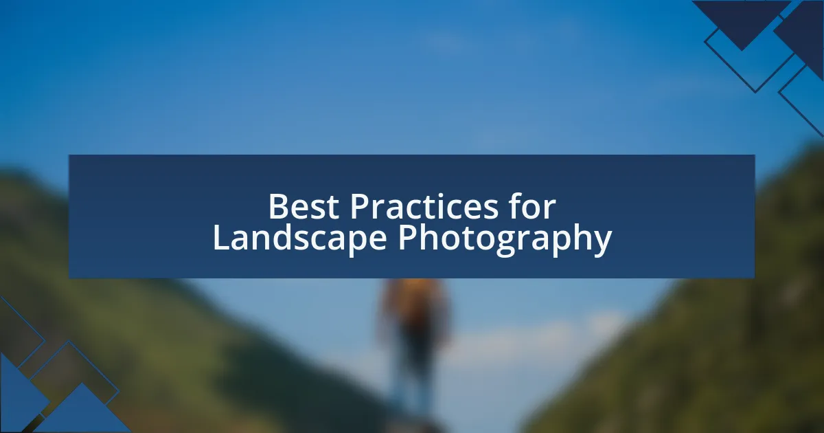 Best Practices for Landscape Photography