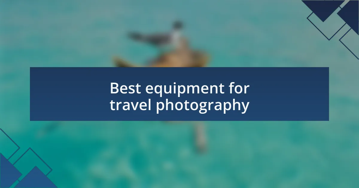 Best equipment for travel photography