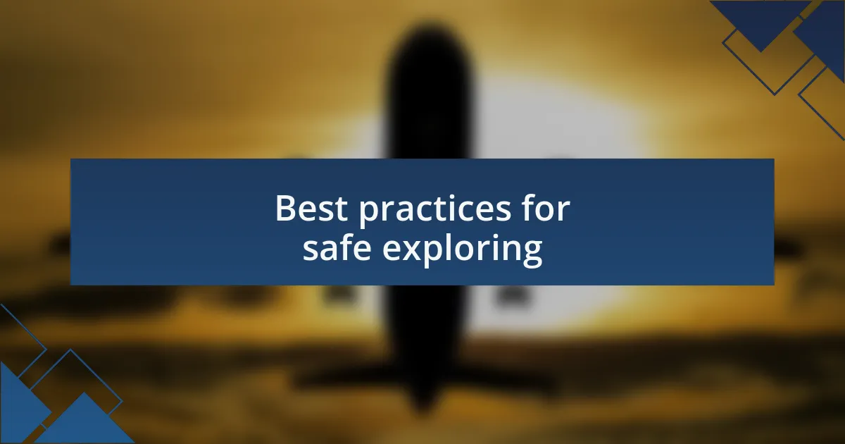 Best practices for safe exploring