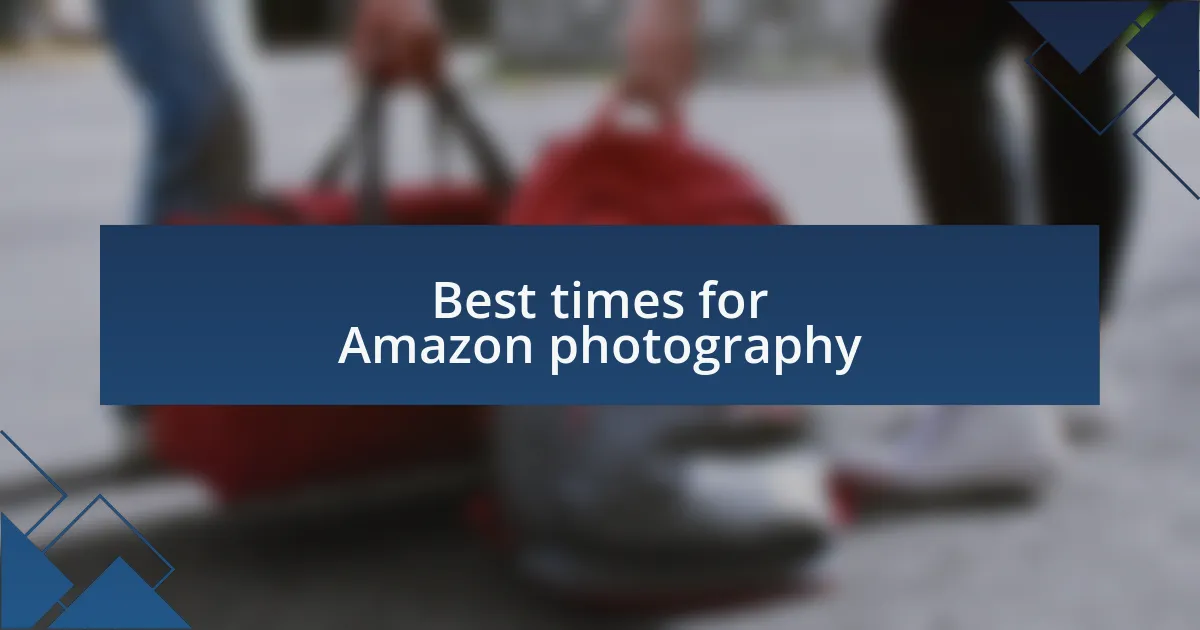 Best times for Amazon photography