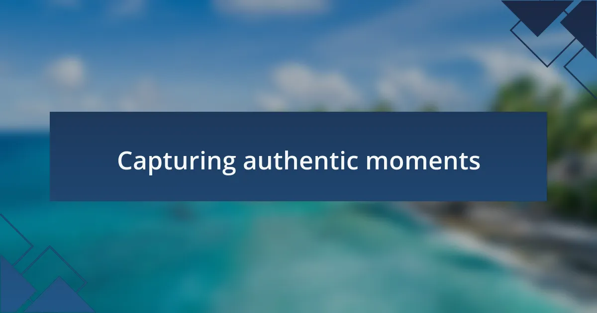 Capturing authentic moments