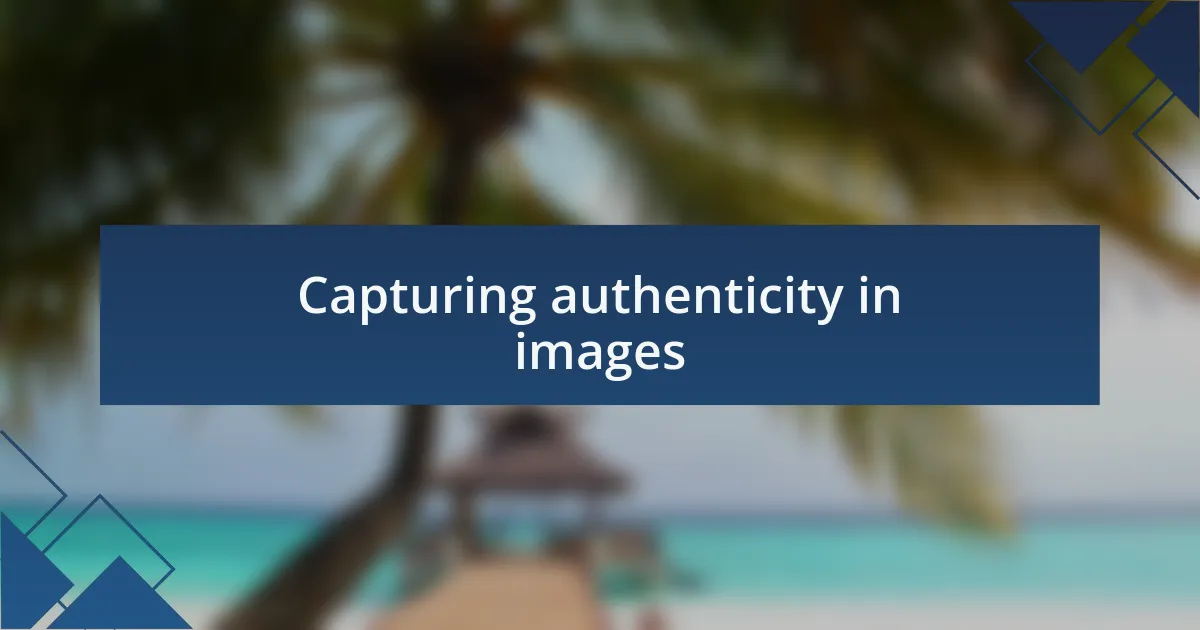 Capturing authenticity in images