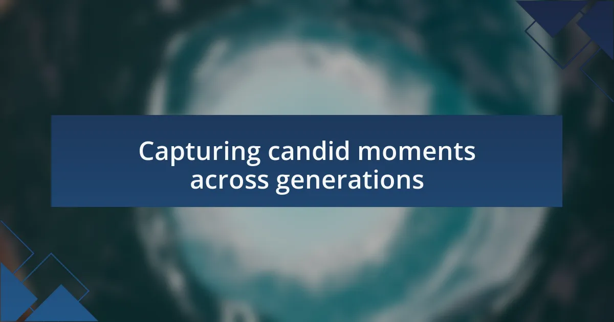 Capturing candid moments across generations