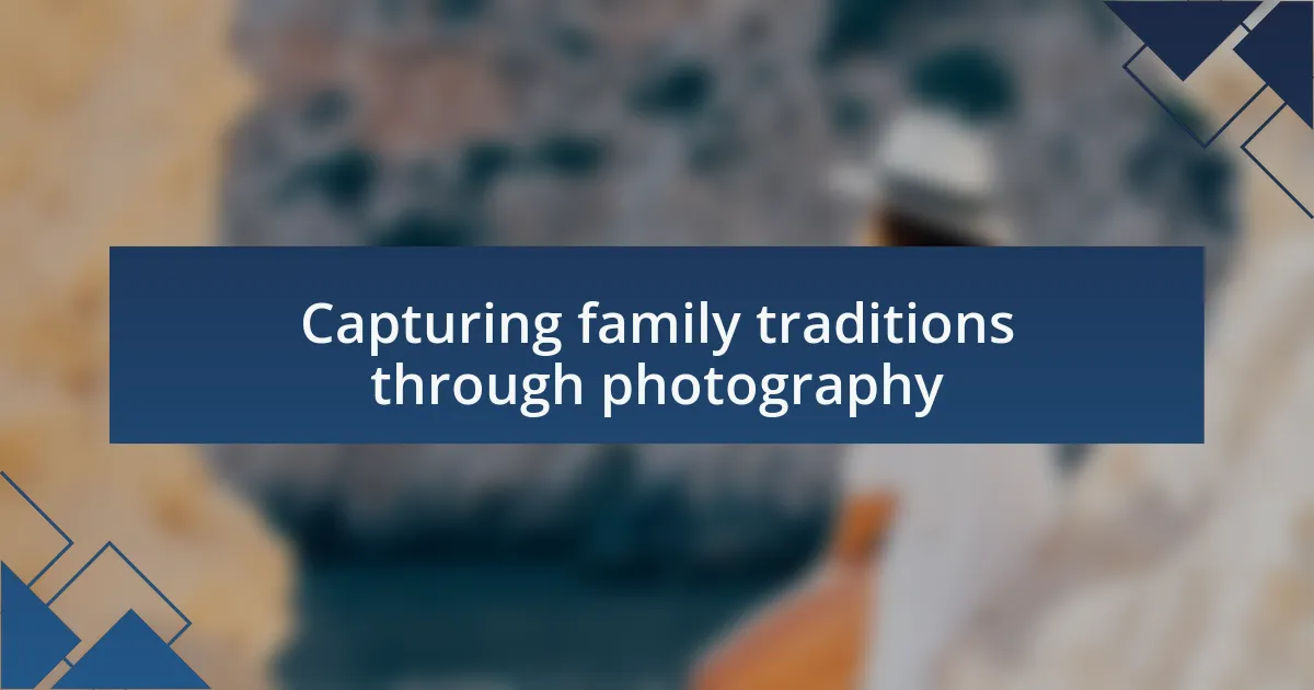 Capturing family traditions through photography