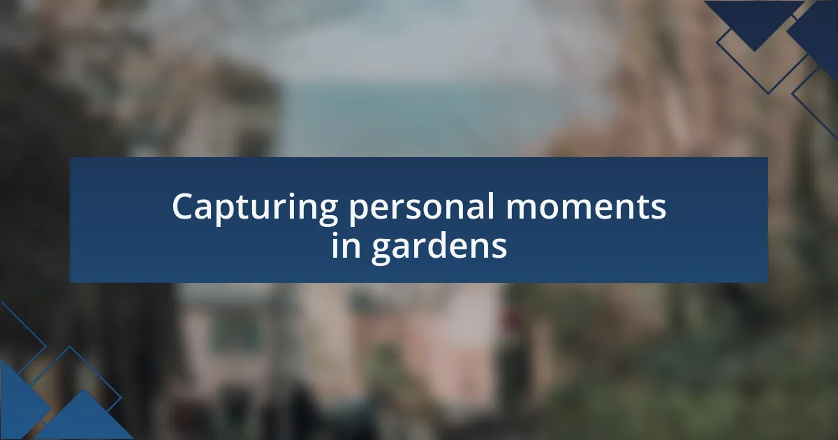 Capturing personal moments in gardens