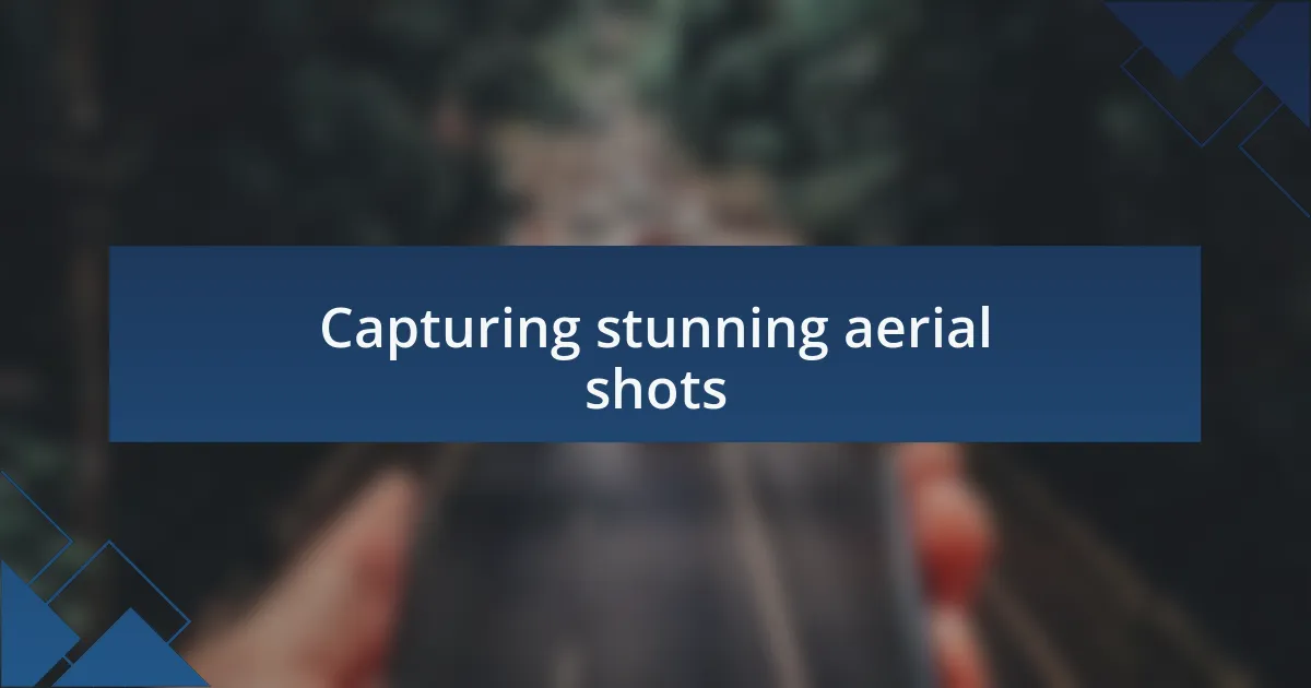 Capturing stunning aerial shots