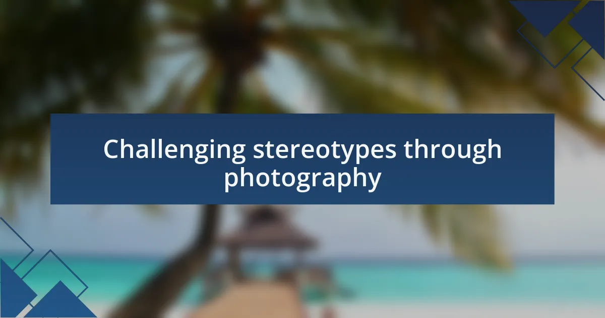 Challenging stereotypes through photography