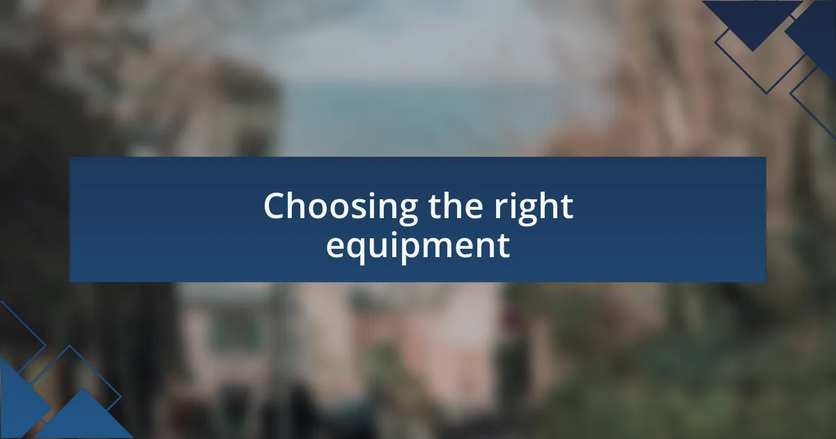 Choosing the right equipment