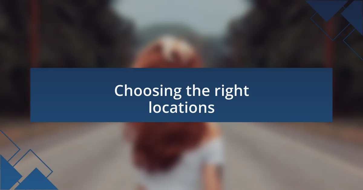 Choosing the right locations
