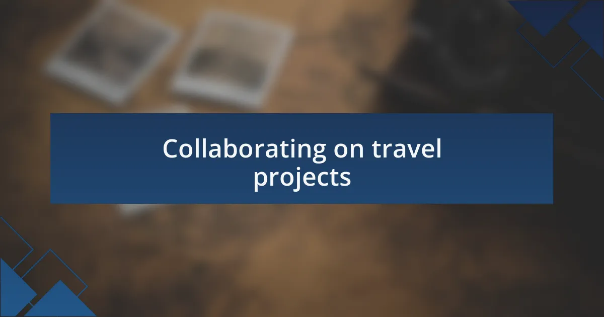 Collaborating on travel projects
