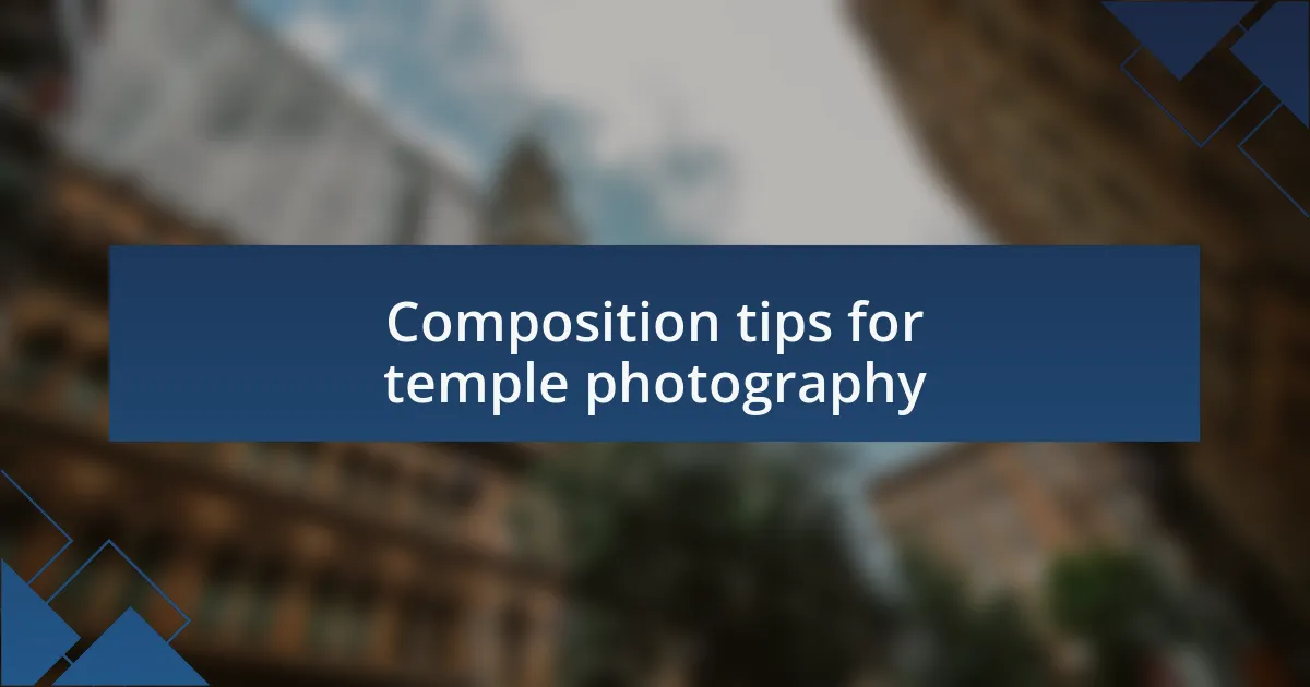 Composition tips for temple photography