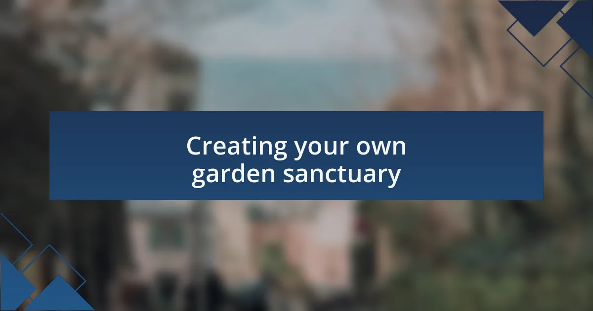 Creating your own garden sanctuary