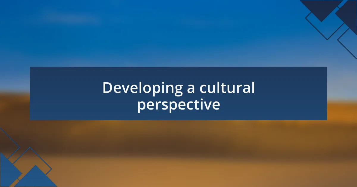 Developing a cultural perspective