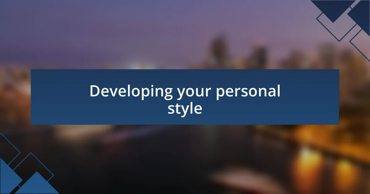 Developing your personal style