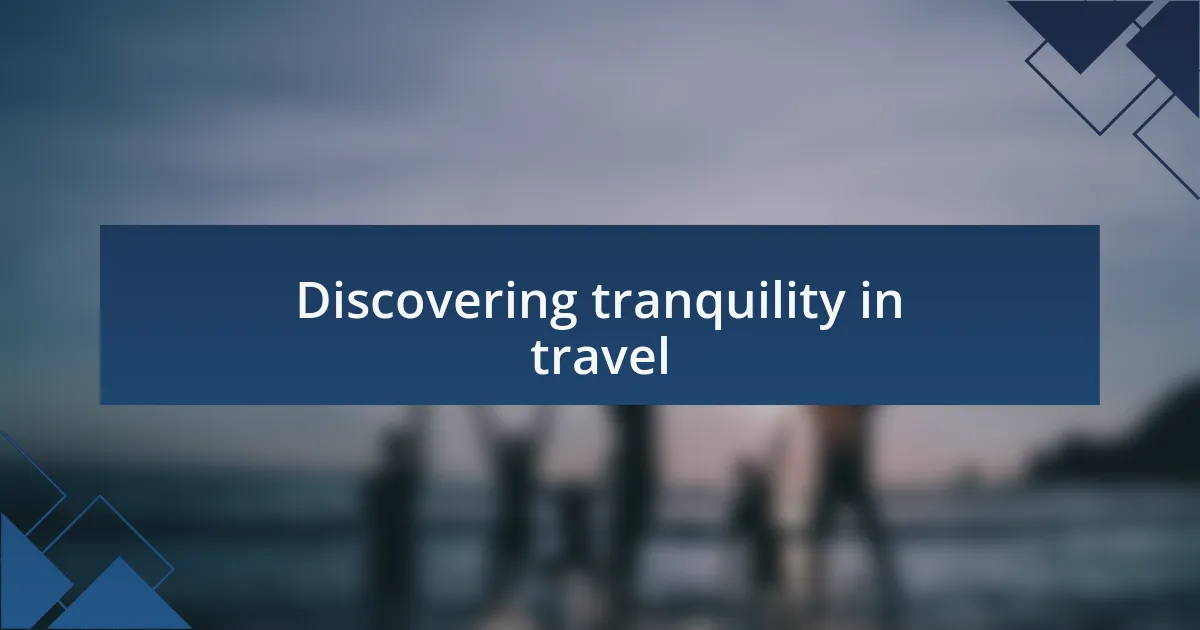 Discovering tranquility in travel