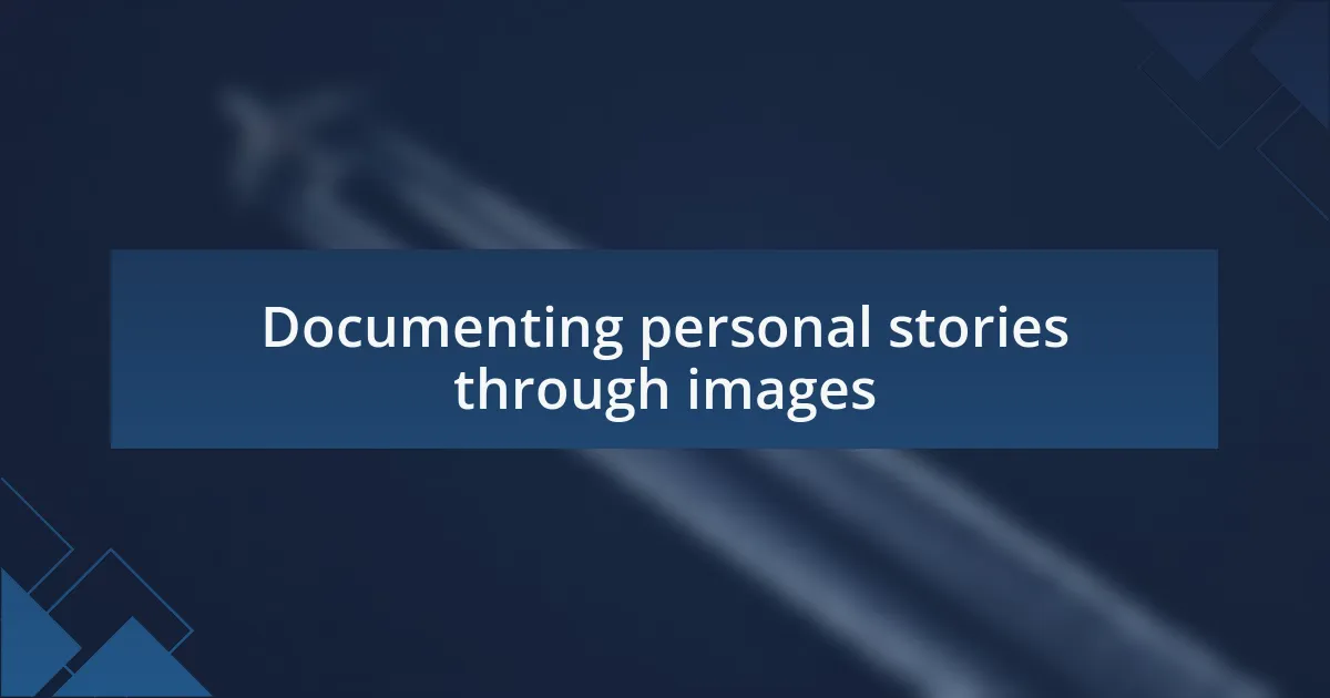 Documenting personal stories through images