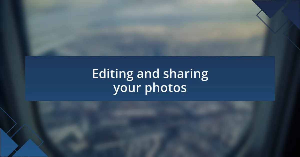 Editing and sharing your photos