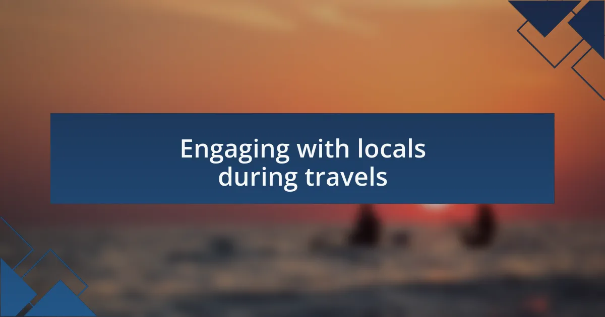 Engaging with locals during travels