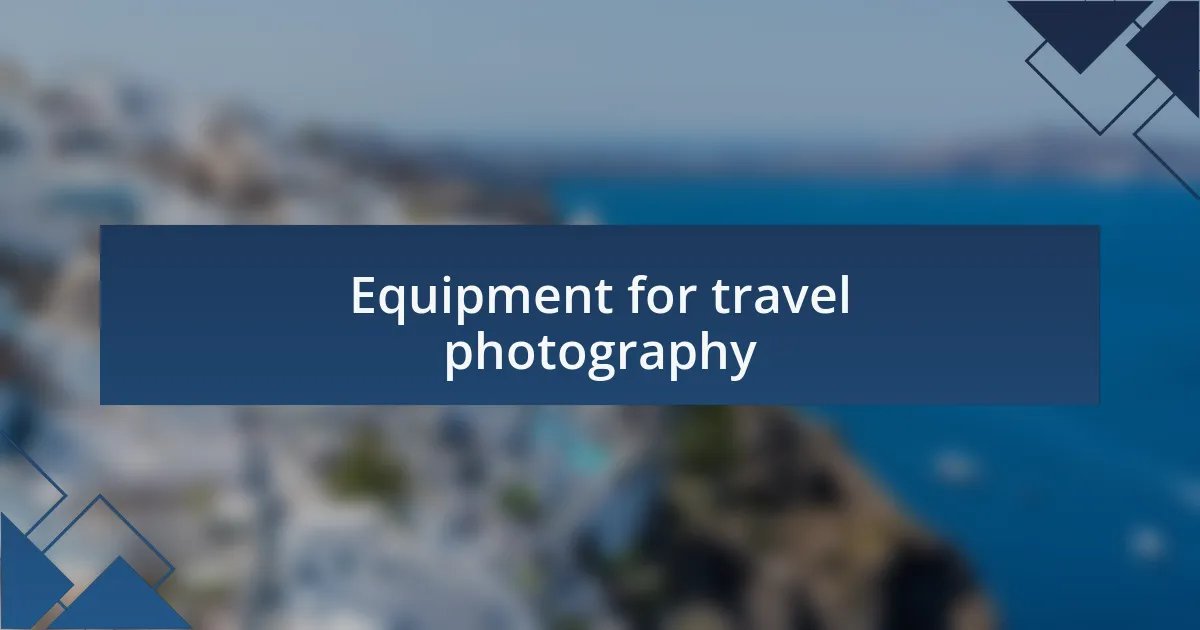 Equipment for travel photography