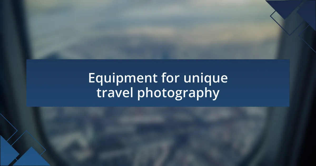 Equipment for unique travel photography