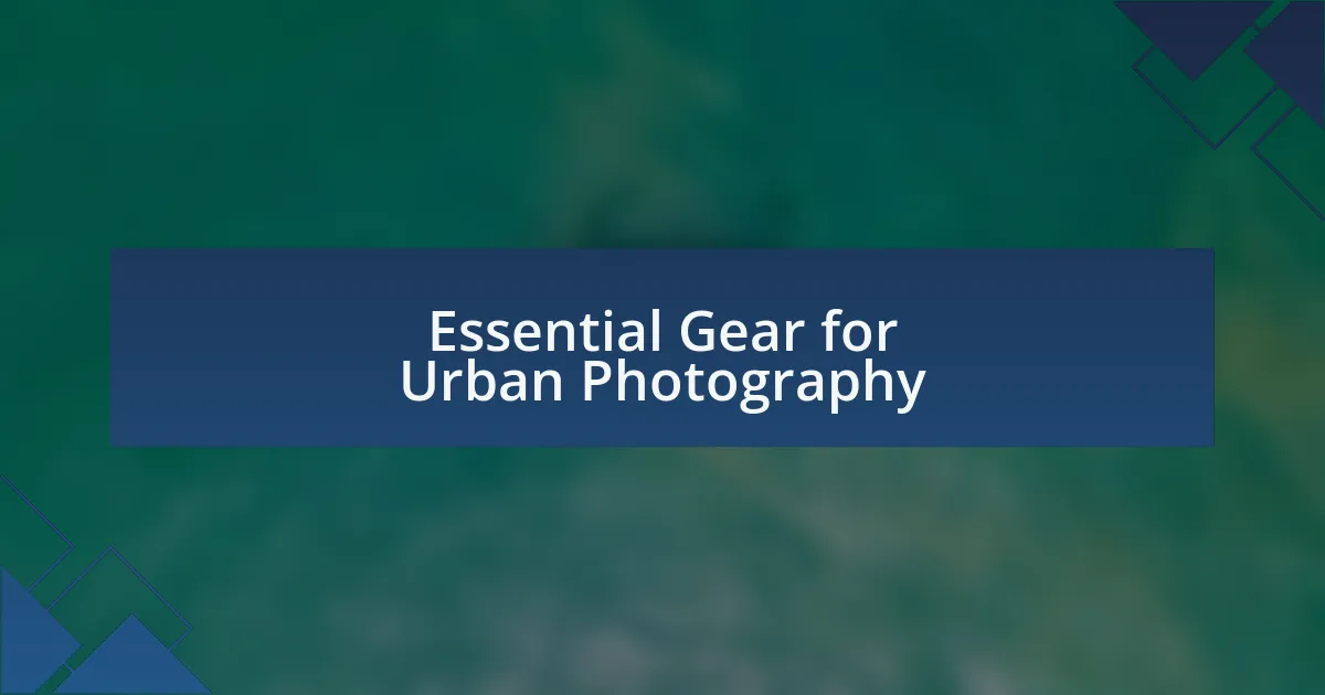 Essential Gear for Urban Photography