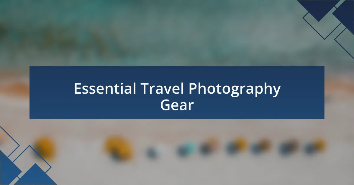 Essential Travel Photography Gear