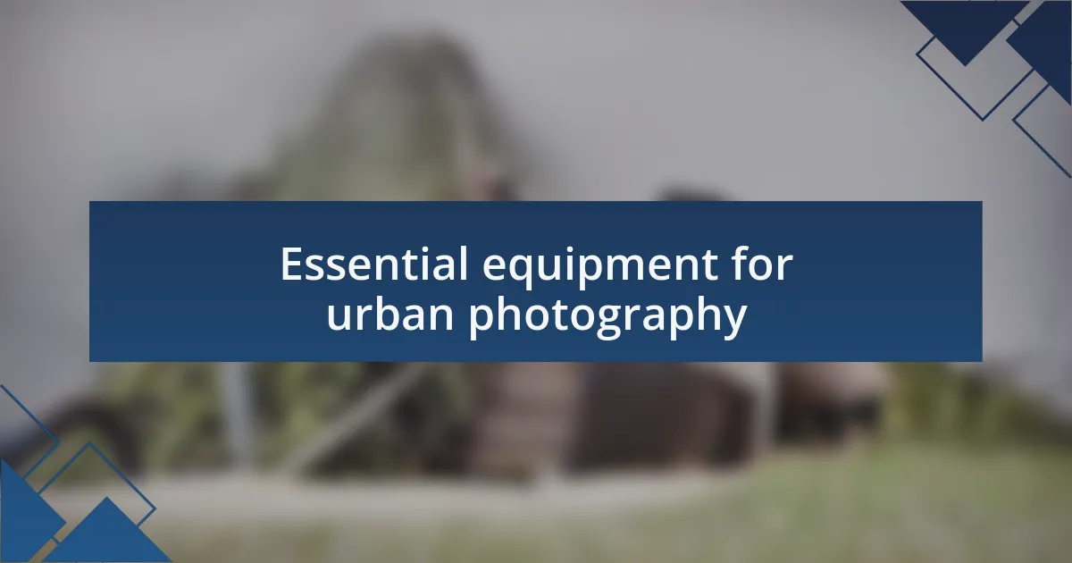Essential equipment for urban photography