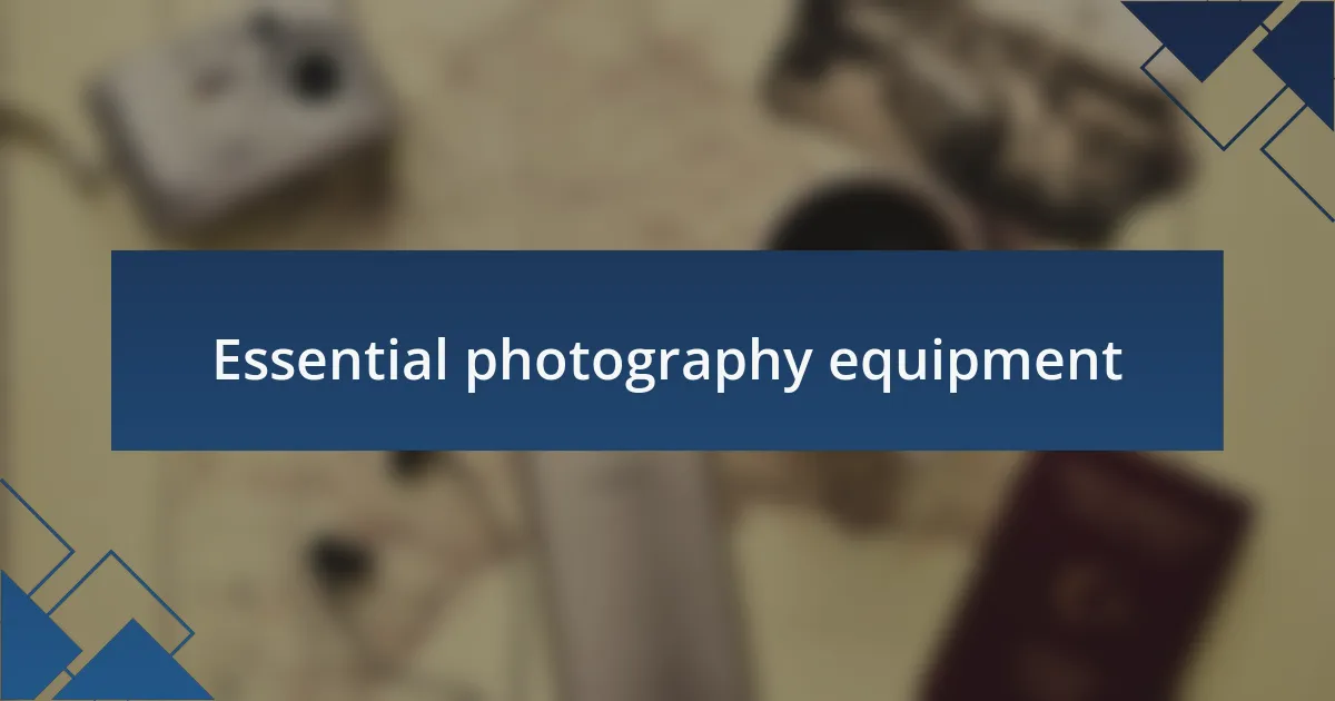 Essential photography equipment