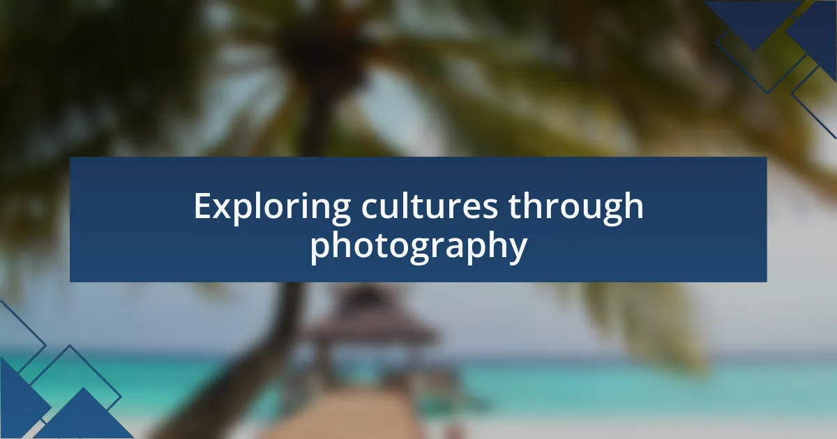 Exploring cultures through photography