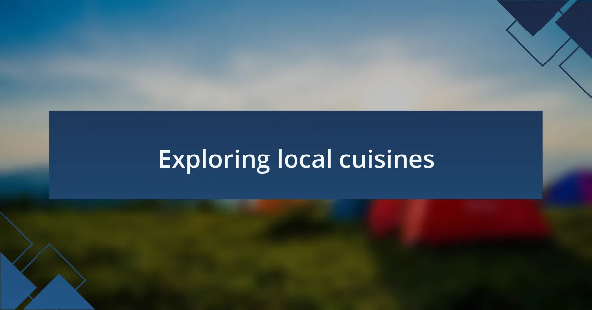Exploring local cuisines