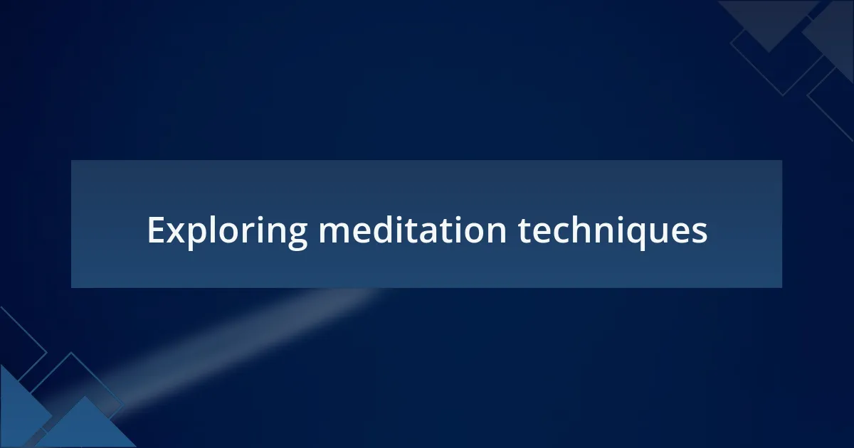Exploring meditation techniques