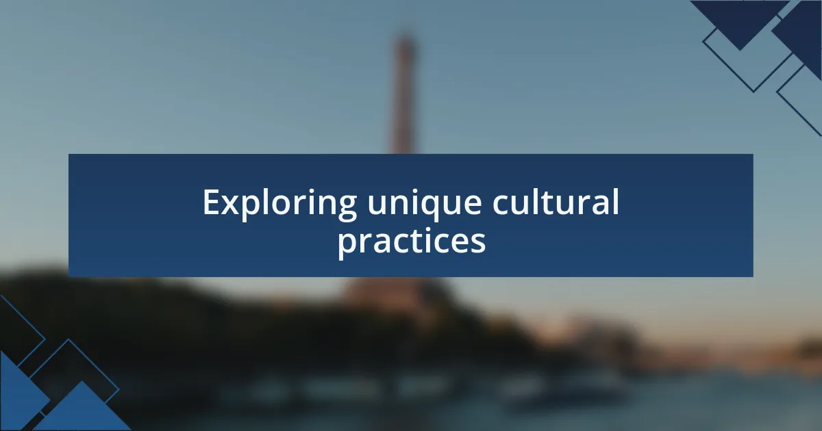 Exploring unique cultural practices