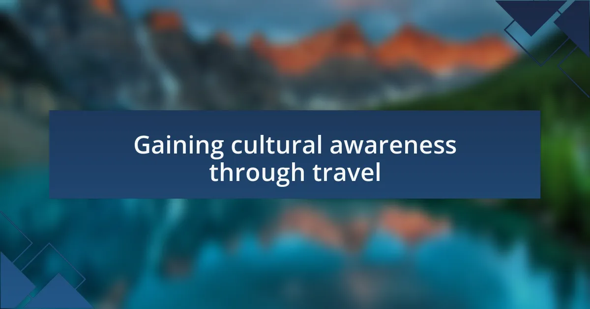 Gaining cultural awareness through travel