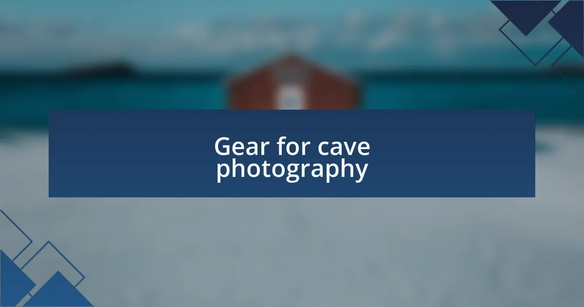 Gear for cave photography