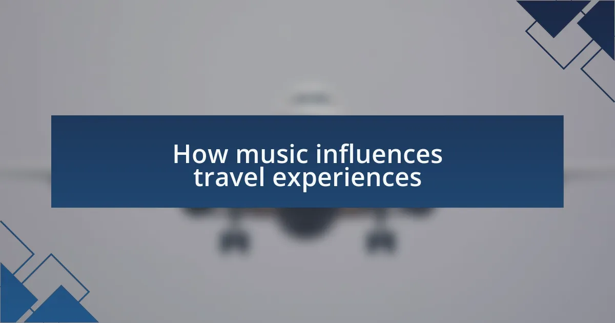 How music influences travel experiences