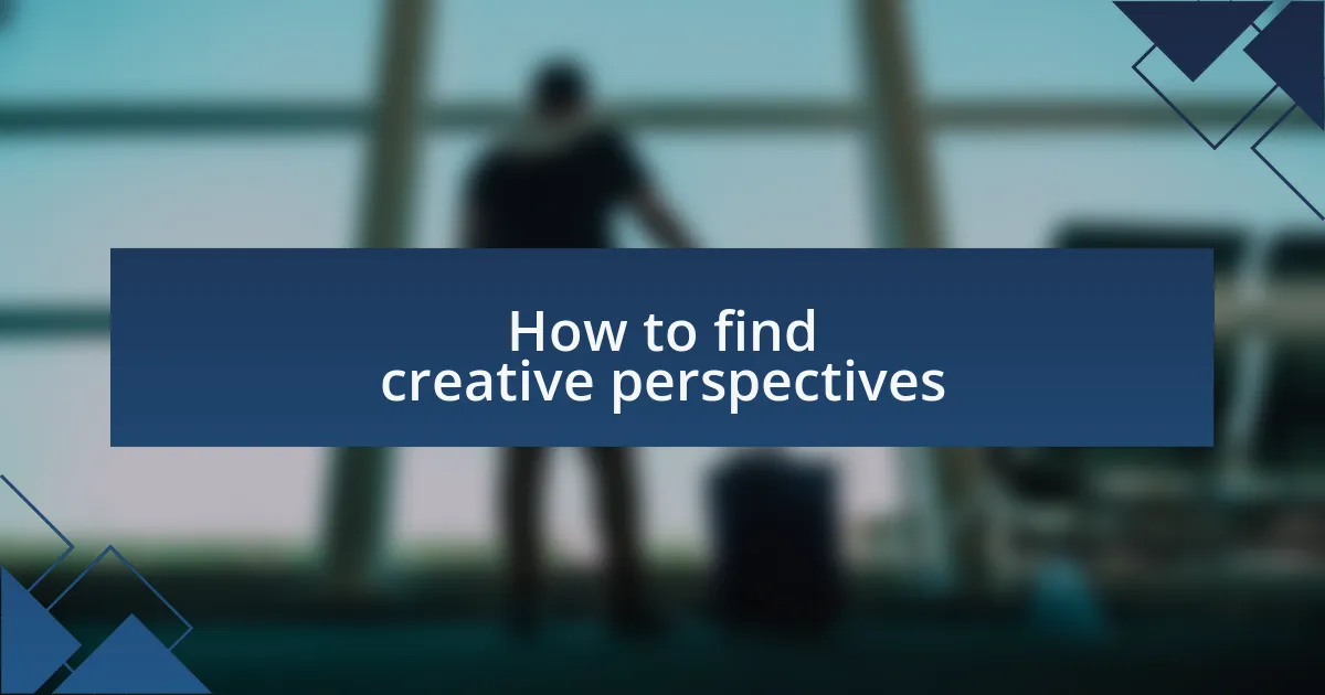 How to find creative perspectives