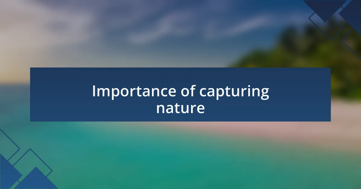 Importance of capturing nature