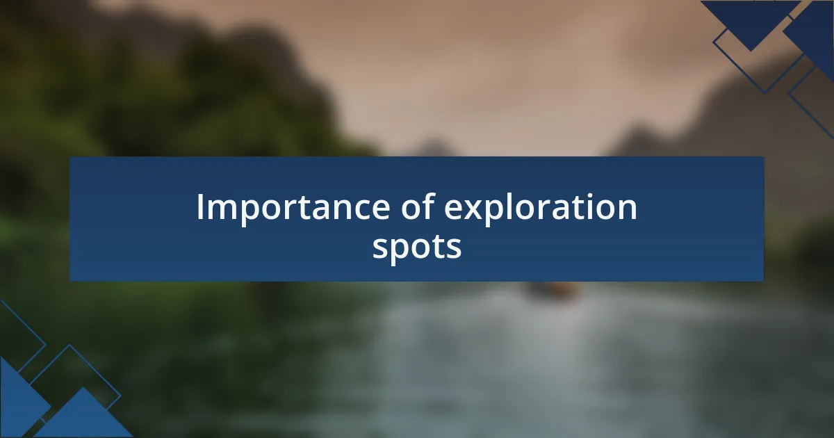 Importance of exploration spots