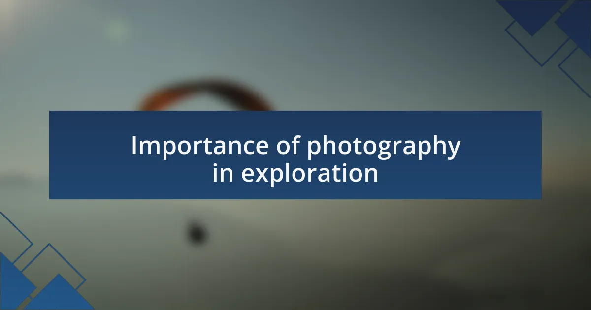 Importance of photography in exploration