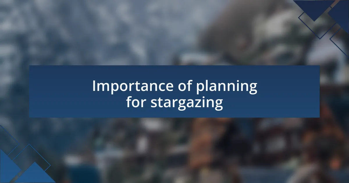 Importance of planning for stargazing
