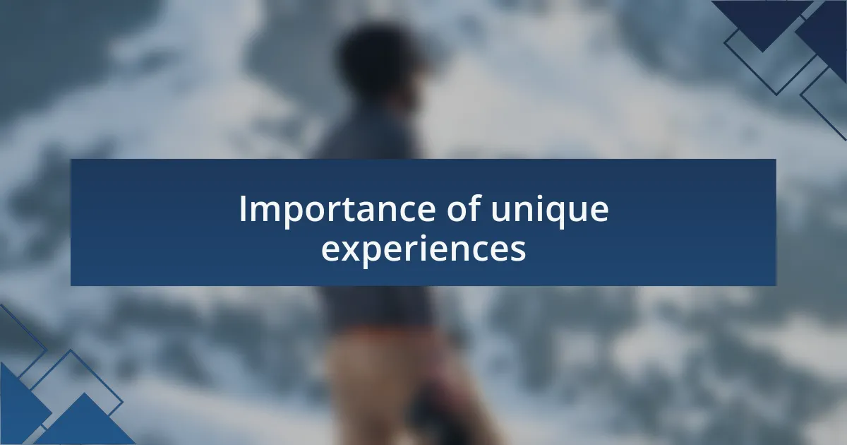 Importance of unique experiences