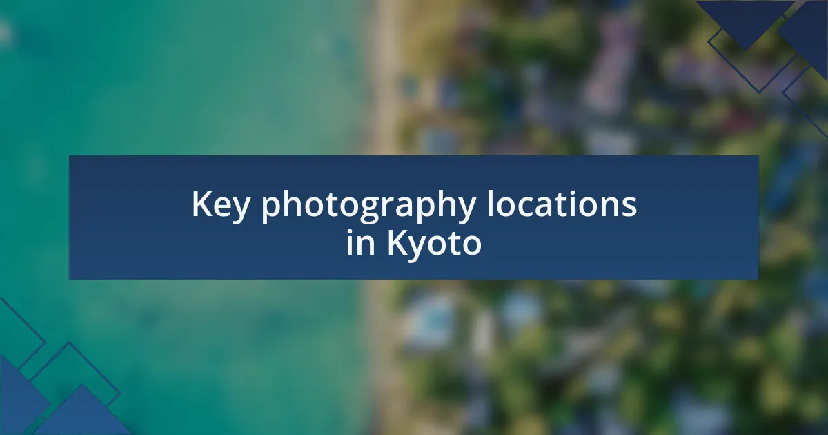 Key photography locations in Kyoto
