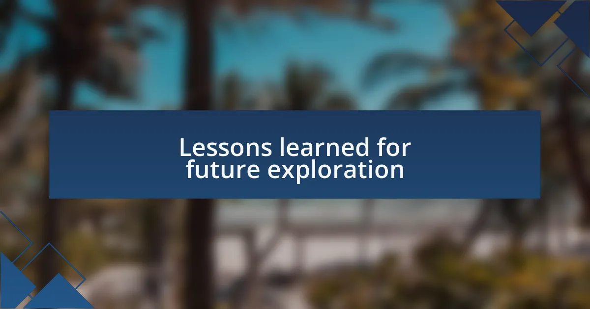 Lessons learned for future exploration