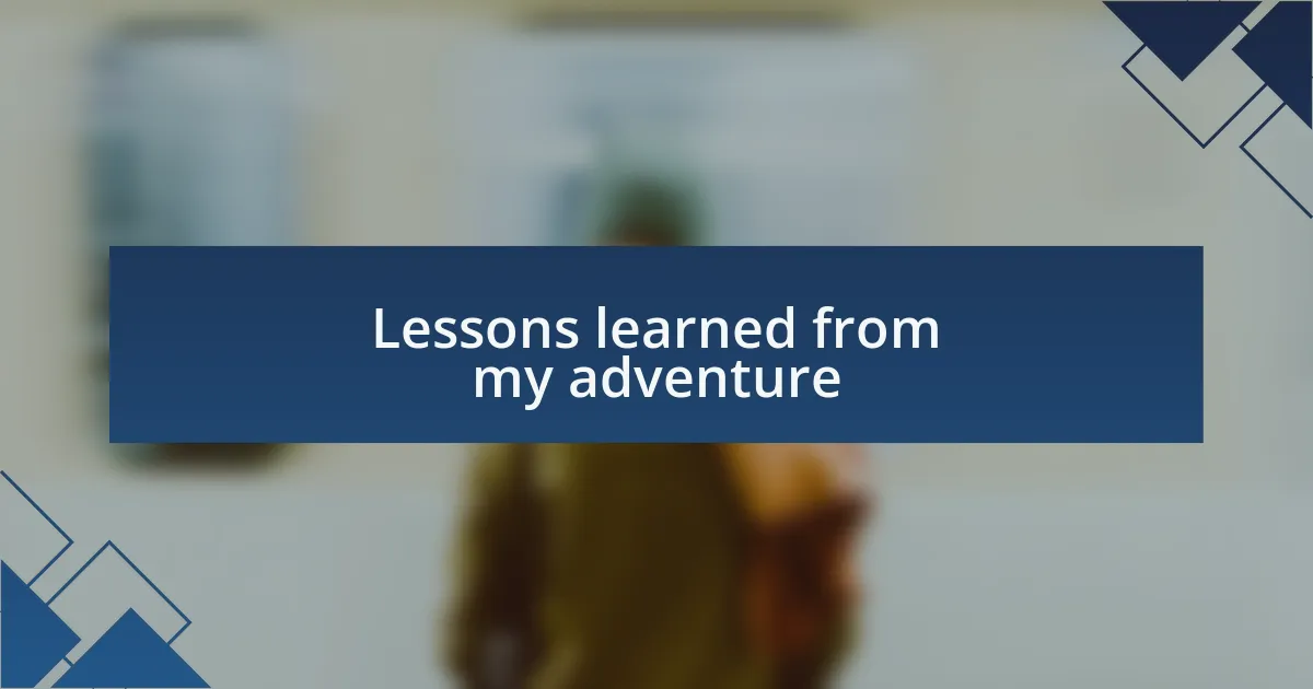 Lessons learned from my adventure