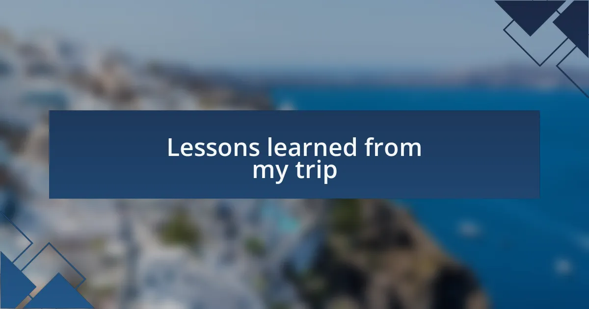 Lessons learned from my trip