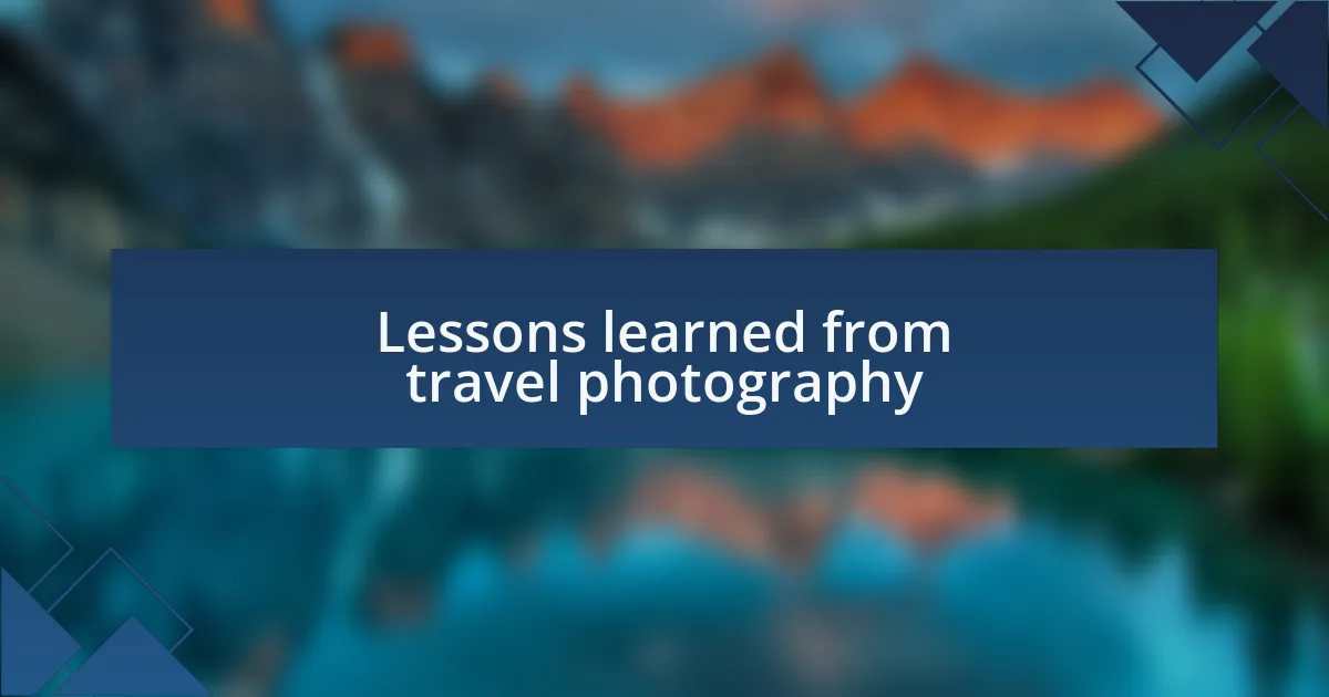 Lessons learned from travel photography