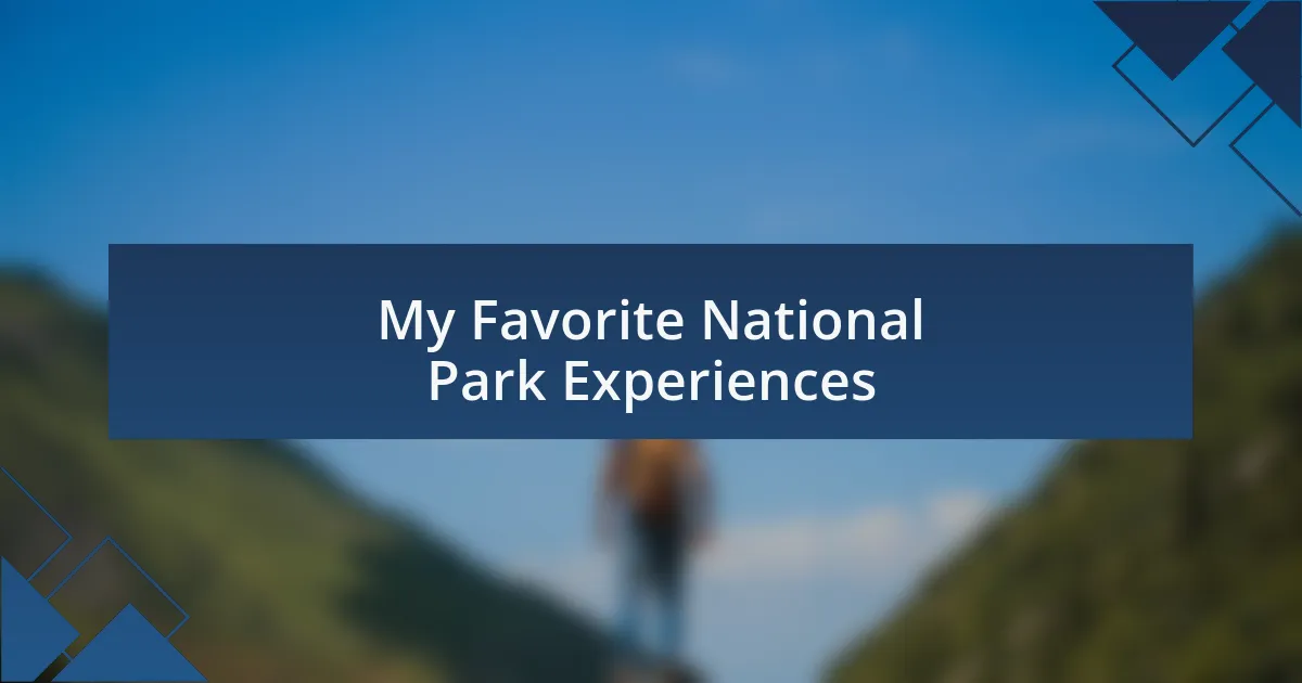 My Favorite National Park Experiences