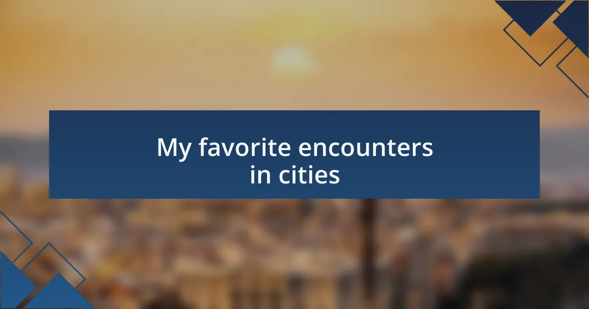 My favorite encounters in cities
