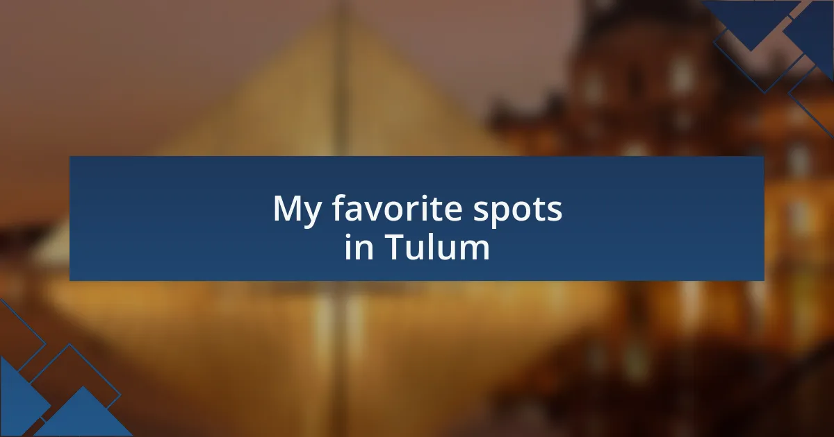 My favorite spots in Tulum
