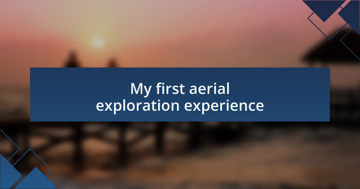 My first aerial exploration experience